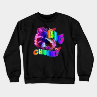 I like em big I like em chunky Crewneck Sweatshirt